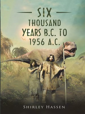 cover image of Six Thousand Years B.C. to 1956 A.C.